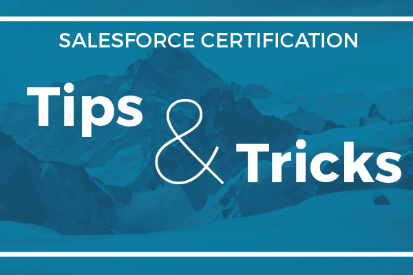 Getting Salesforce Certified – Tips and Tricks