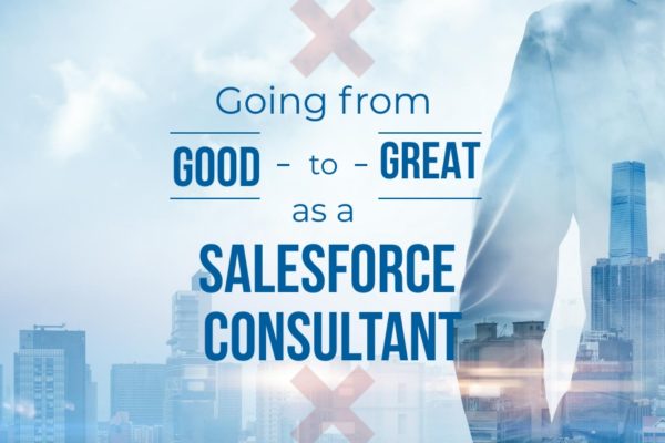Going From Good to Great as a Salesforce Consultant