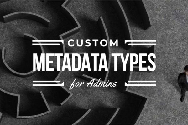 Custom Metadata Types for Admins